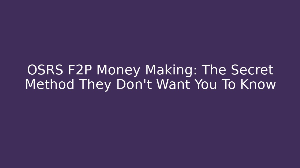 OSRS F2P Money Making: The Secret Method They Don’t Want You To Know