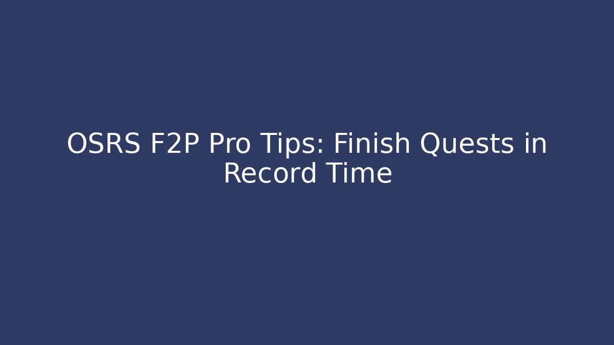 OSRS F2P Pro Tips: Finish Quests in Record Time