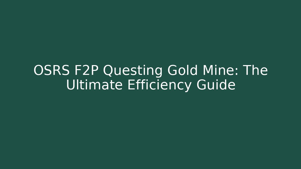 OSRS F2P Questing Gold Mine: The Ultimate Efficiency Guide
