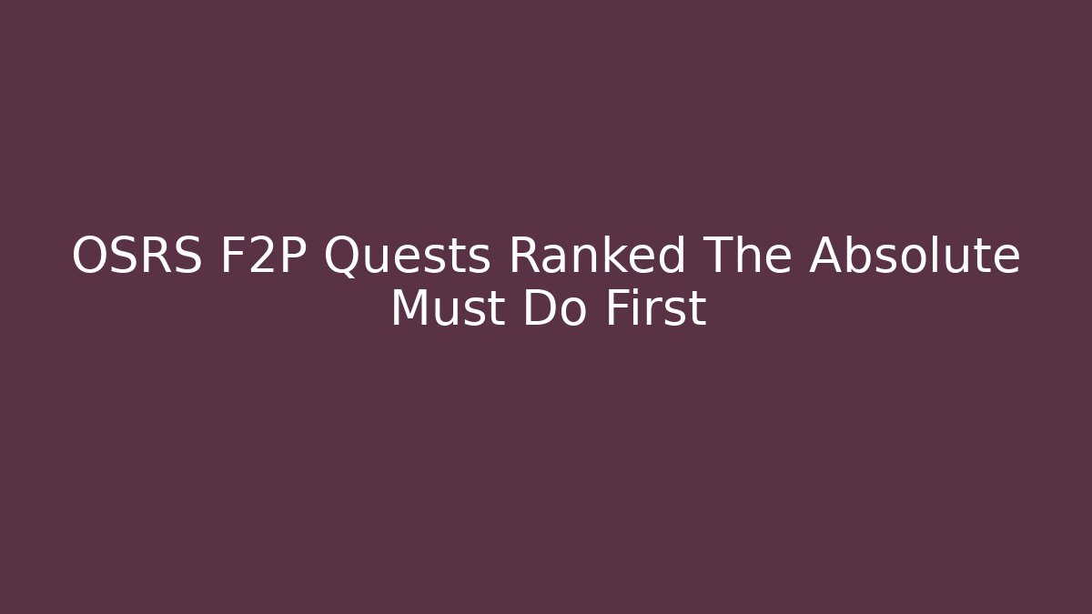OSRS F2P Quests Ranked The Absolute Must Do First