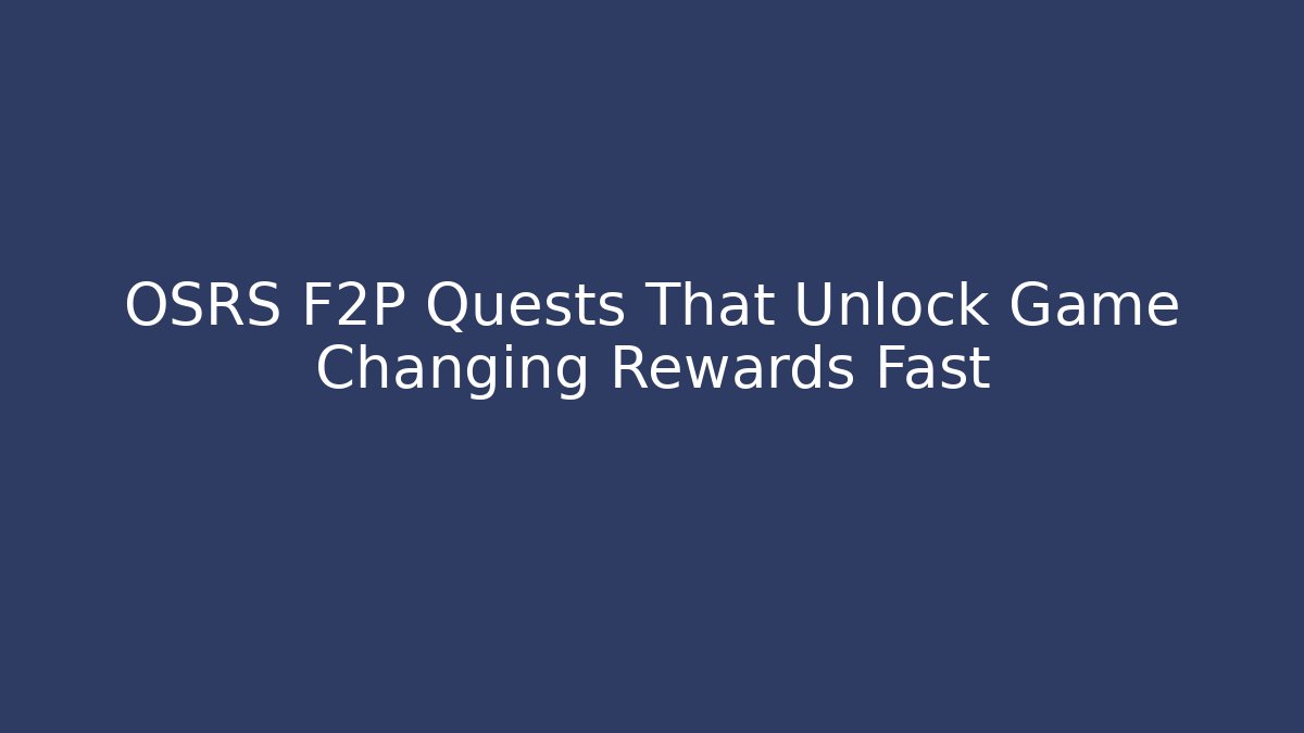 OSRS F2P Quests That Unlock Game Changing Rewards Fast
