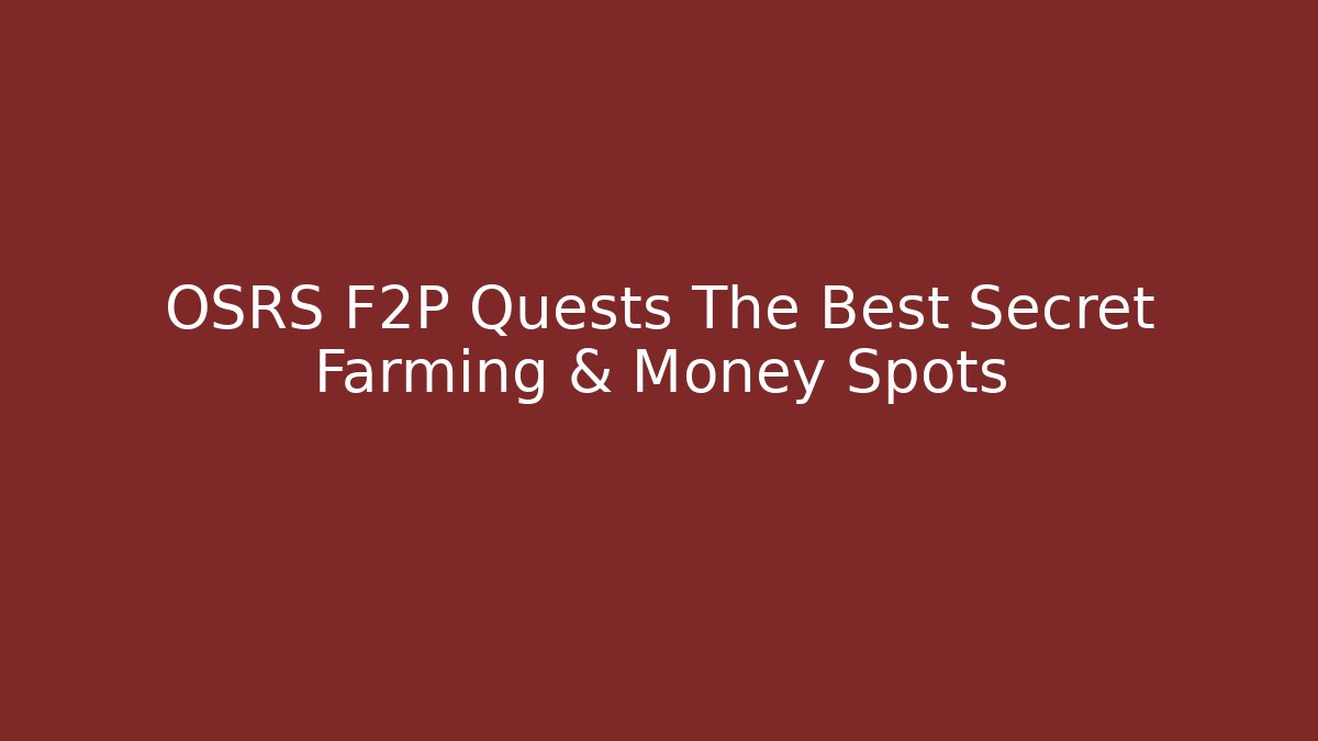 OSRS F2P Quests The Best Secret Farming & Money Spots