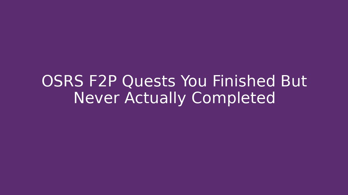 OSRS F2P Quests You Finished But Never Actually Completed