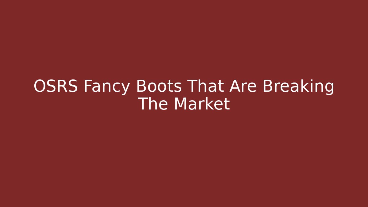 OSRS Fancy Boots That Are Breaking The Market