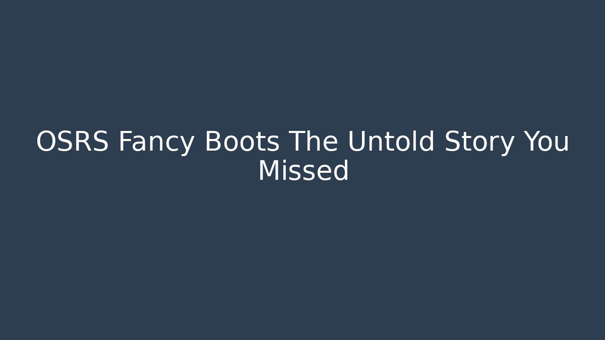 OSRS Fancy Boots The Untold Story You Missed