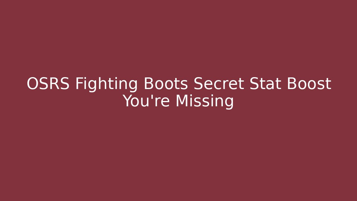 OSRS Fighting Boots Secret Stat Boost You're Missing
