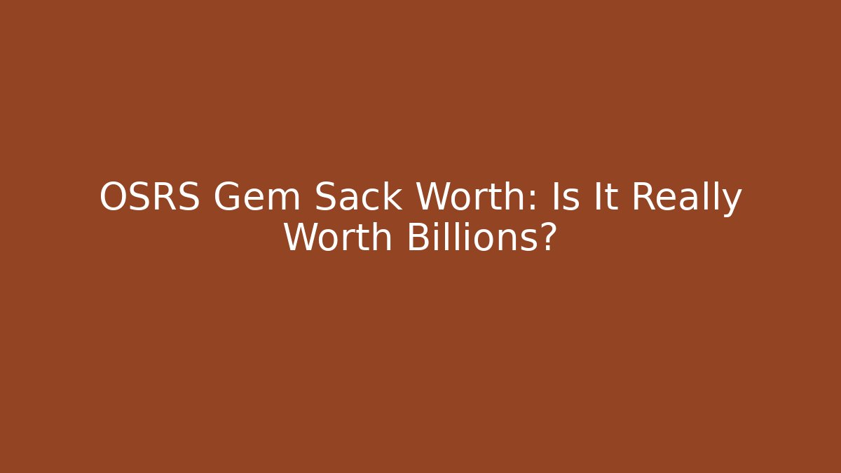 OSRS Gem Sack Worth: Is It Really Worth Billions? - Critter Realm