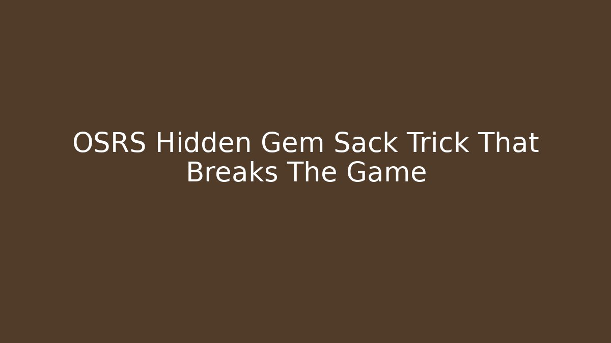OSRS Hidden Gem Sack Trick That Breaks The Game
