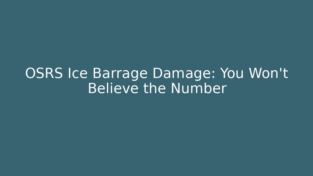 OSRS Ice Barrage Damage: You Won't Believe the Number