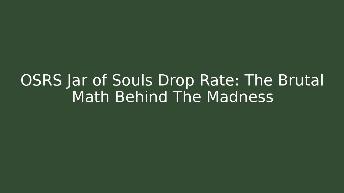 OSRS Jar of Souls Drop Rate: The Brutal Math Behind The Madness