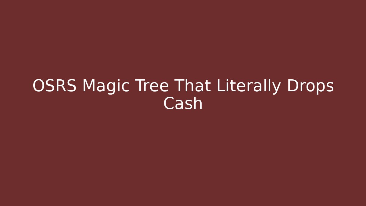 OSRS Magic Tree That Literally Drops Cash