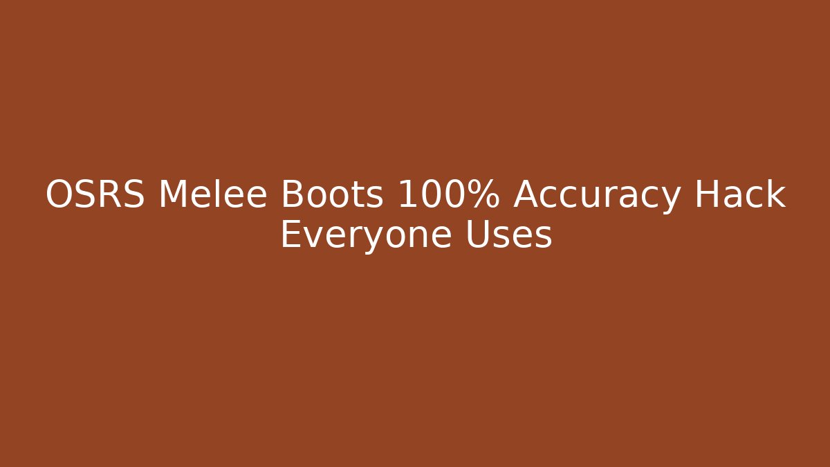OSRS Melee Boots +100% Accuracy Hack Everyone Uses