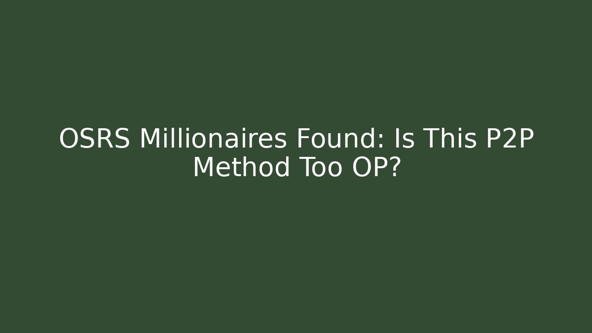 OSRS Millionaires Found: Is This P2P Method Too OP? - Critter Realm