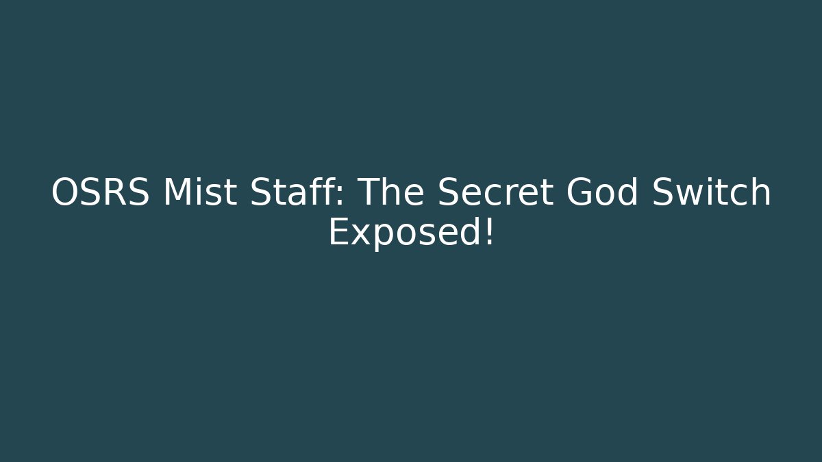 OSRS Mist Staff: The Secret God Switch Exposed! - Critter Realm