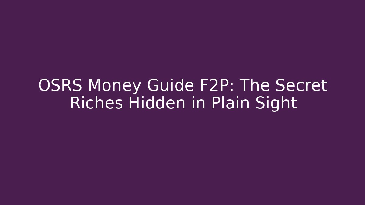 OSRS Money Guide F2P: The Secret Riches Hidden in Plain Sight