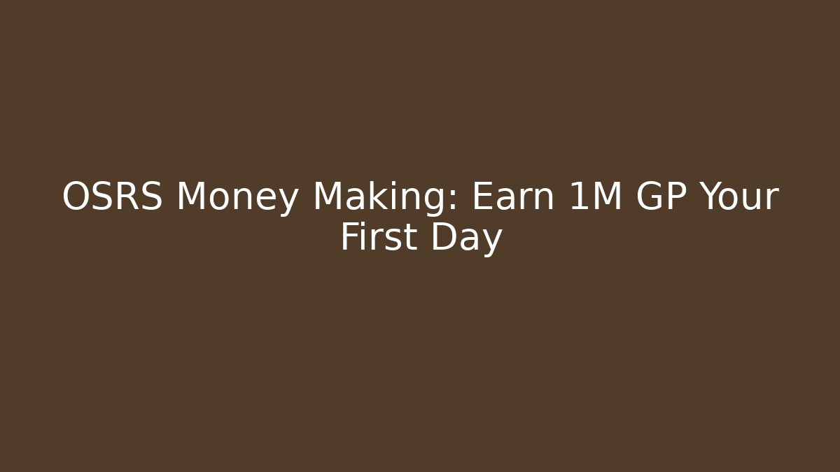 OSRS Money Making: Earn 1M GP Your First Day