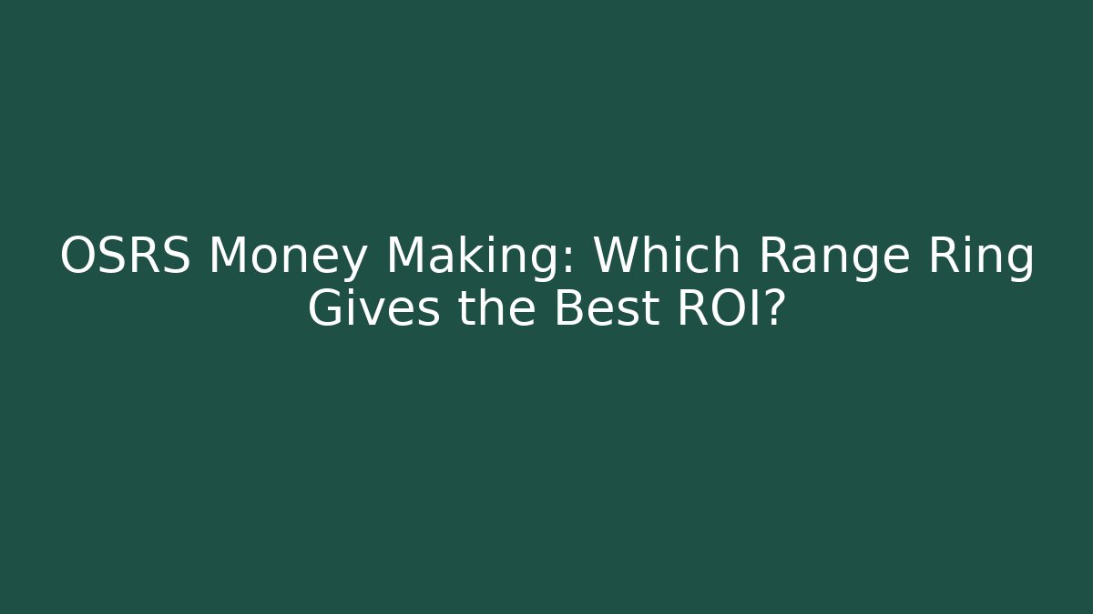 OSRS Money Making: Which Range Ring Gives the Best ROI?