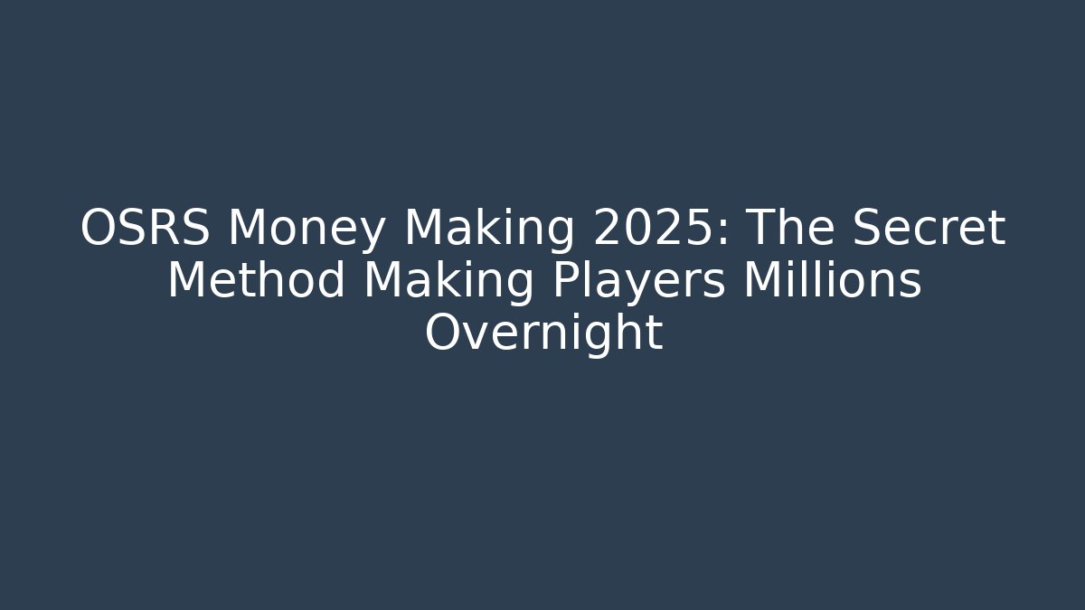OSRS Money Making 2025: The Secret Method Making Players Millions Overnight