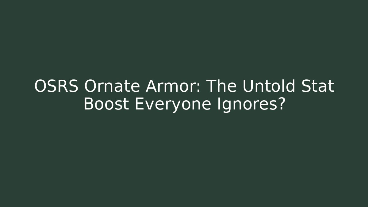 OSRS Ornate Armor: The Untold Stat Boost Everyone Ignores?