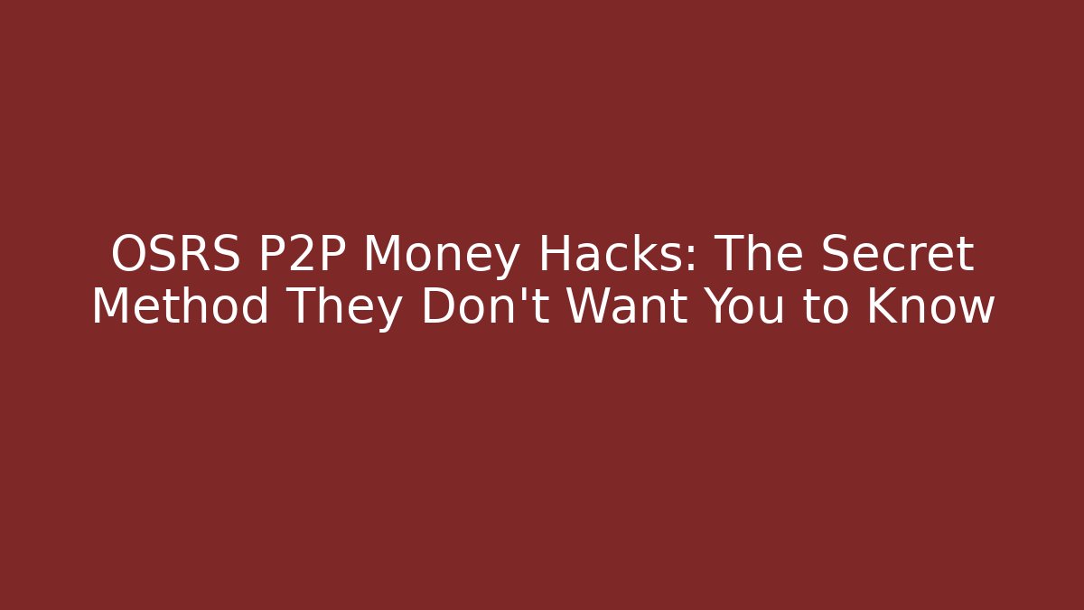 OSRS P2P Money Hacks: The Secret Method They Don't Want You to Know