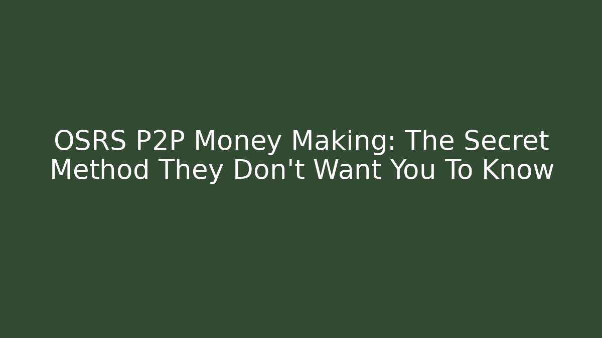 OSRS P2P Money Making: The Secret Method They Don't Want You To Know