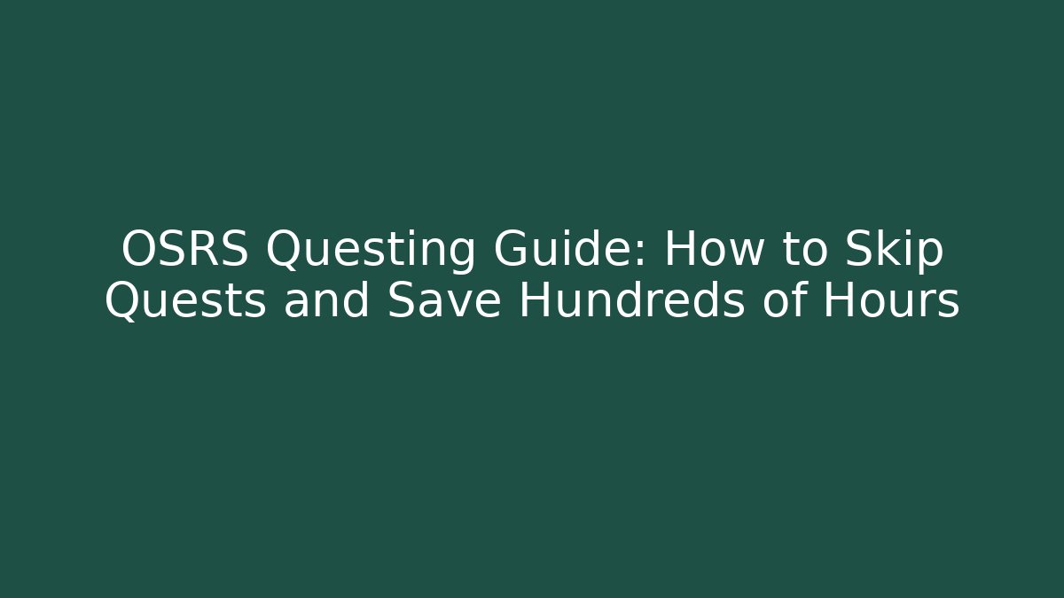 OSRS Questing Guide: How to Skip Quests and Save Hundreds of Hours
