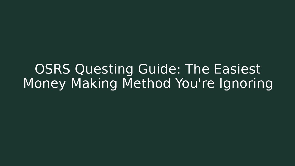 OSRS Questing Guide: The Easiest Money Making Method You’re Ignoring
