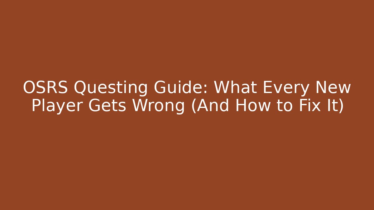 OSRS Questing Guide: What Every New Player Gets Wrong (And How to Fix It)