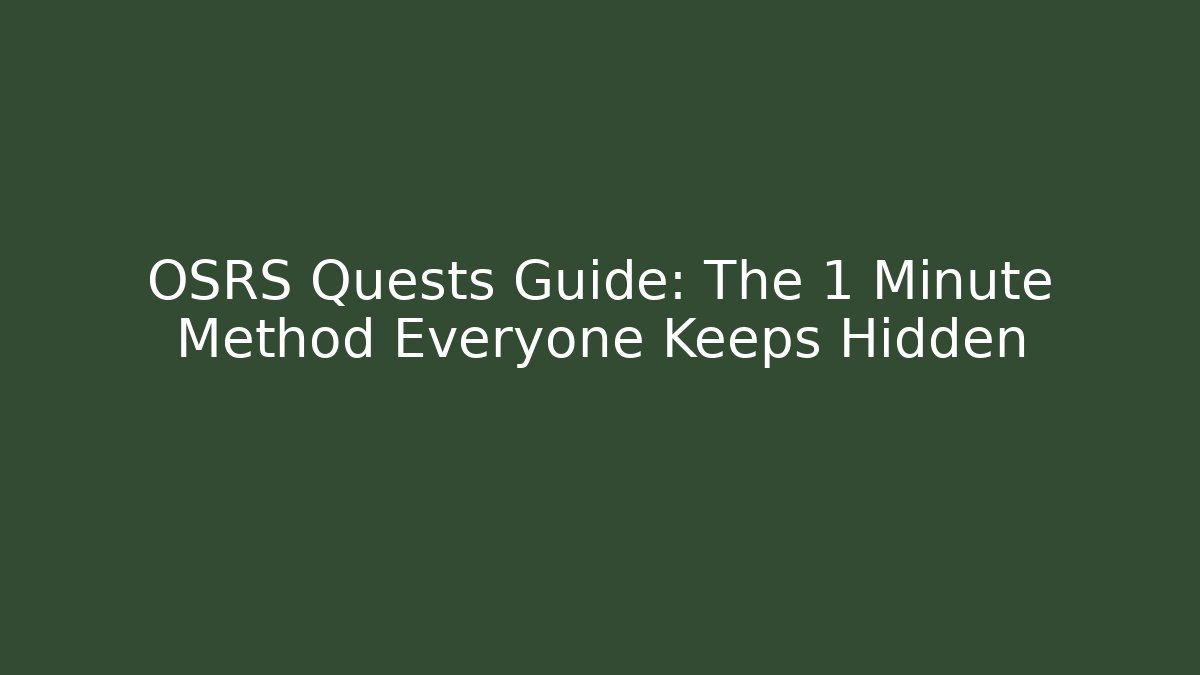 OSRS Quests Guide: The 1 Minute Method Everyone Keeps Hidden