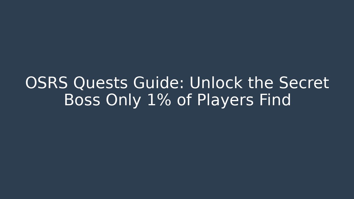 OSRS Quests Guide: Unlock the Secret Boss Only 1% of Players Find