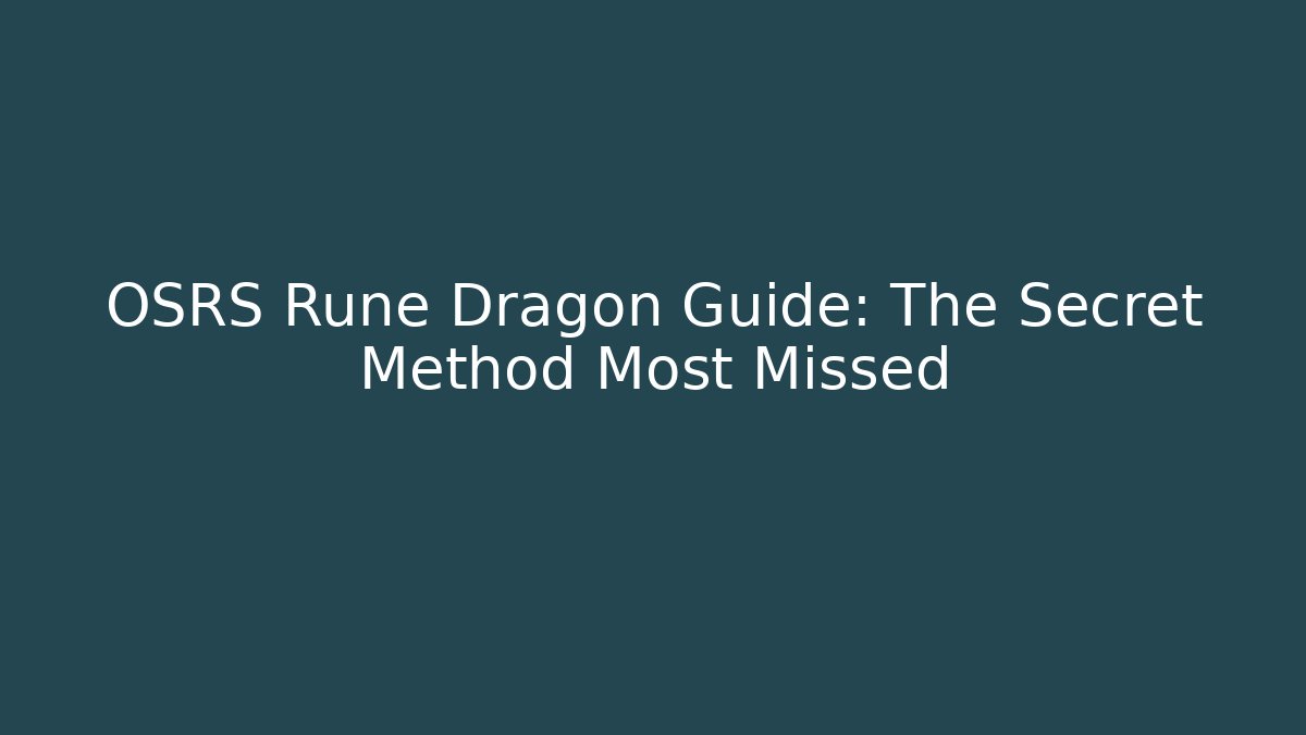 OSRS Rune Dragon Guide: The Secret Method Most Missed