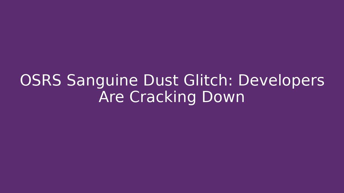 OSRS Sanguine Dust Glitch: Developers Are Cracking Down