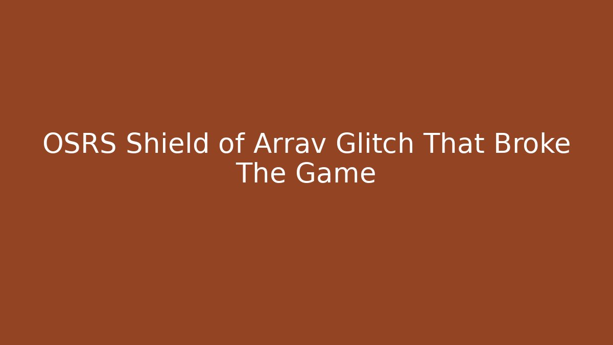 OSRS Shield of Arrav Glitch That Broke The Game