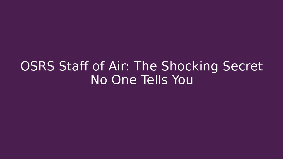 OSRS Staff of Air: The Shocking Secret No One Tells You - Critter Realm