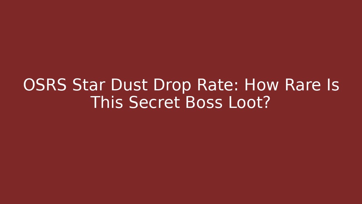 OSRS Star Dust Drop Rate: How Rare Is This Secret Boss Loot?
