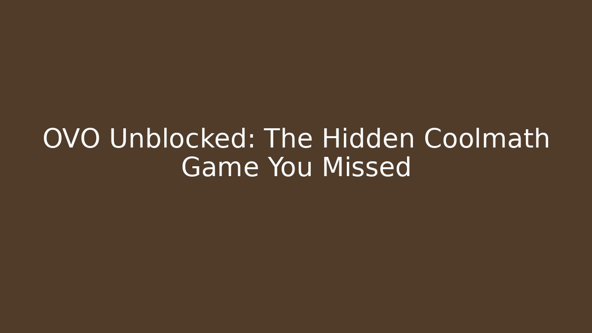 OVO Unblocked: The Hidden Coolmath Game You Missed - Critter Realm
