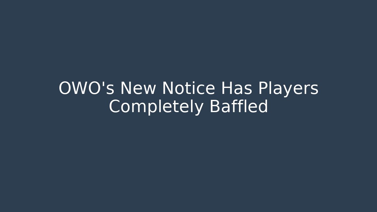 OWO's New Notice Has Players Completely Baffled