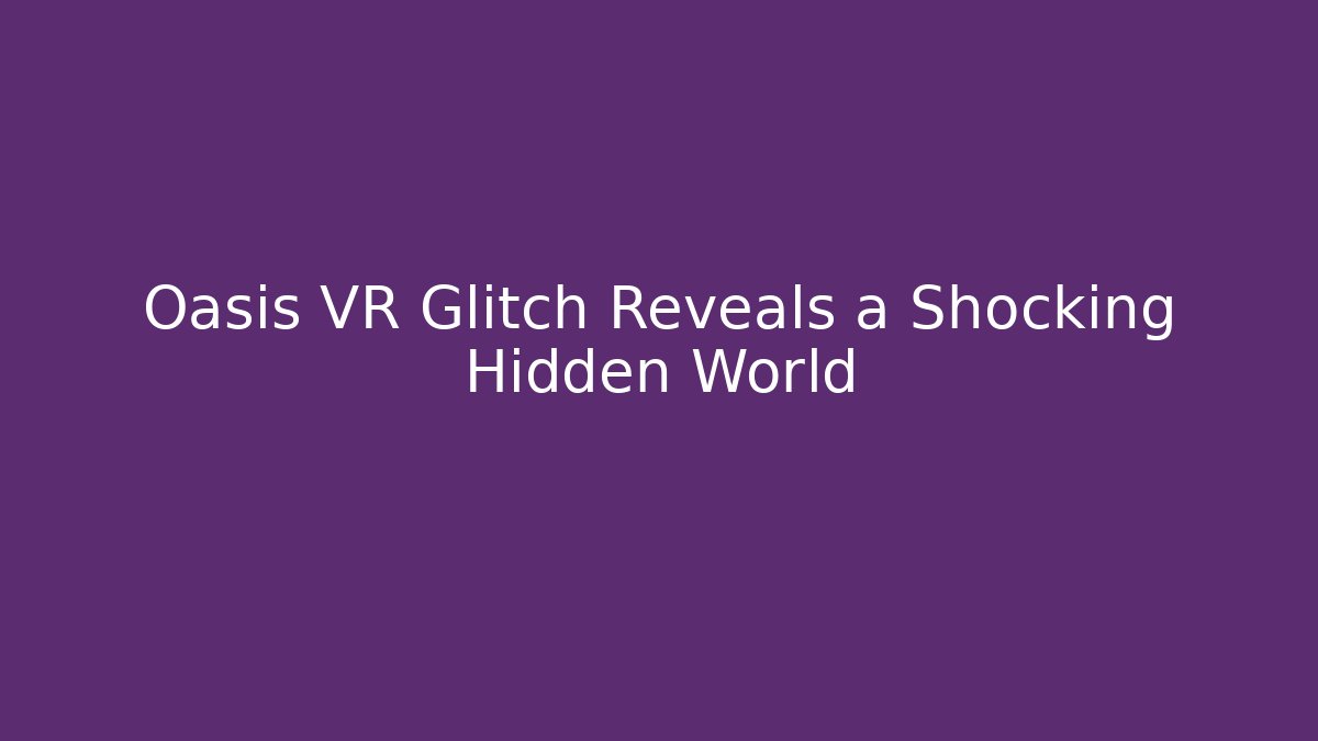 Oasis VR Glitch Reveals a Shocking Hidden World