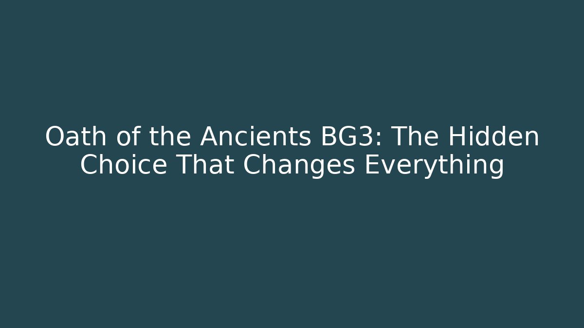 Oath of the Ancients BG3: The Hidden Choice That Changes Everything - Critter Realm