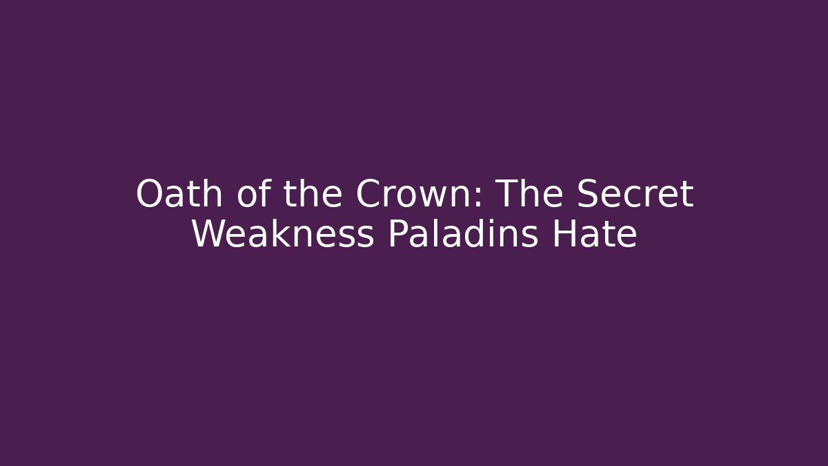 Oath of the Crown: The Secret Weakness Paladins Hate