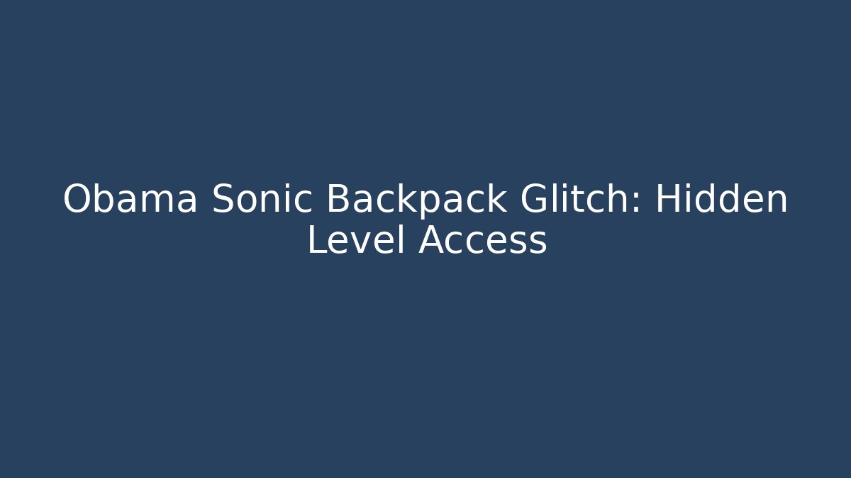 Obama Sonic Backpack Glitch: Hidden Level Access