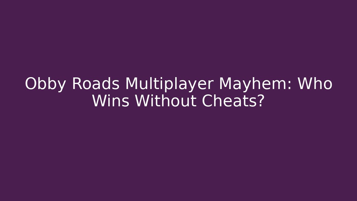 Obby Roads Multiplayer Mayhem: Who Wins Without Cheats? - Critter Realm