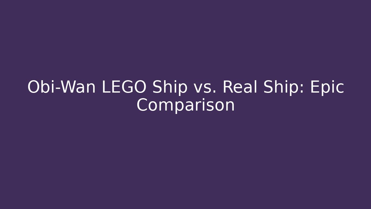Obi-Wan LEGO Ship vs. Real Ship: Epic Comparison