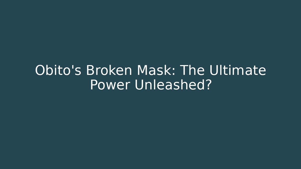 Obito's Broken Mask: The Ultimate Power Unleashed?