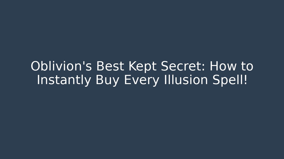 Oblivion's Best Kept Secret: How to Instantly Buy Every Illusion Spell!