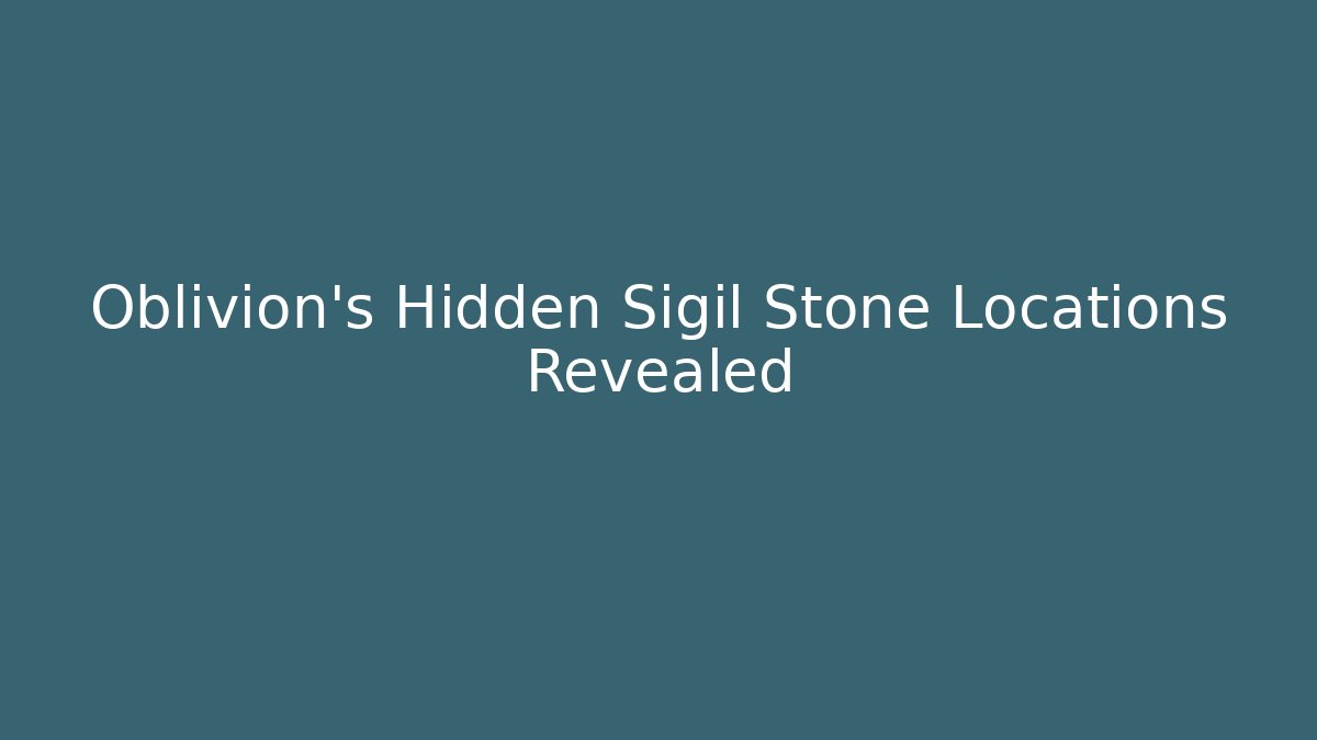 Oblivion's Hidden Sigil Stone Locations Revealed