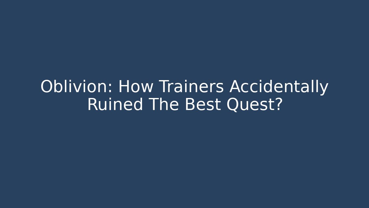 Oblivion: How Trainers Accidentally Ruined The Best Quest?