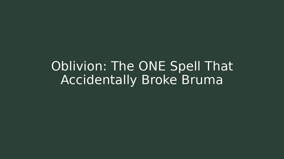 Oblivion: The ONE Spell That Accidentally Broke Bruma