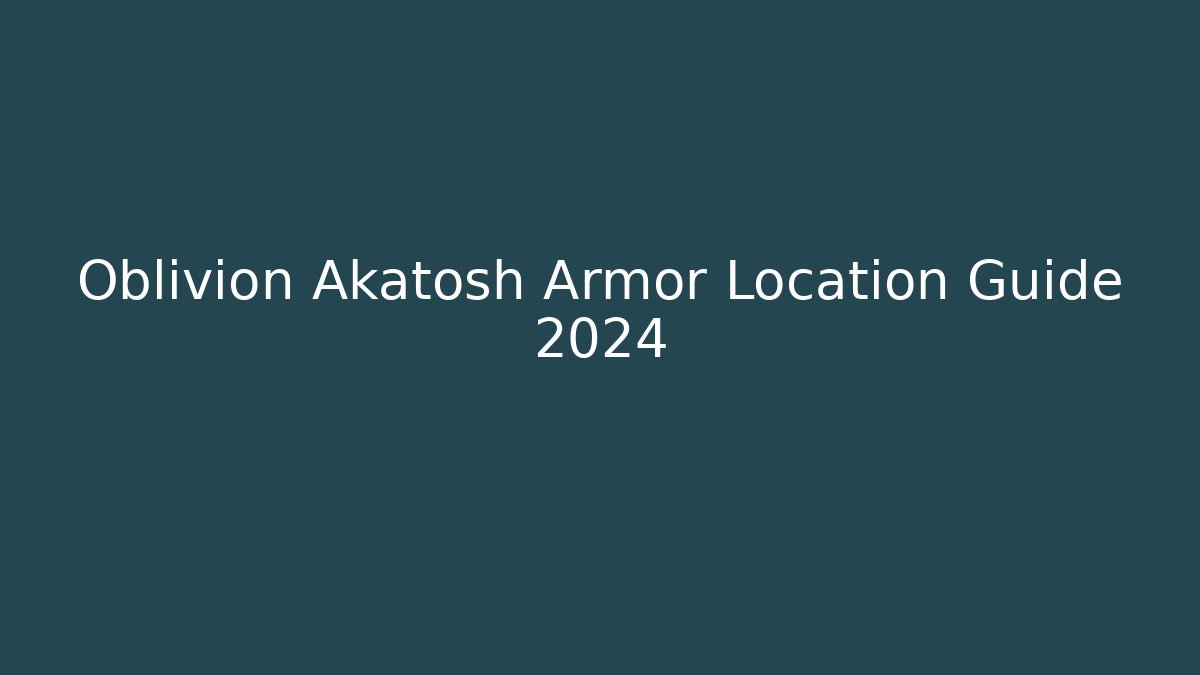 Oblivion Akatosh Armor Location Guide 2024 - Critter Realm