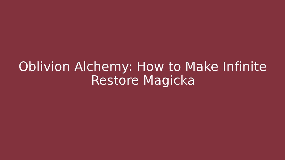 Oblivion Alchemy: How to Make Infinite Restore Magicka